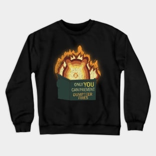 Only YOU Can Prevent Dumpster Fires Crewneck Sweatshirt